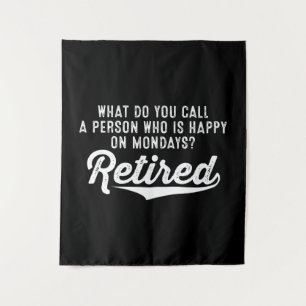 Retirement Who Is Happy On Mondays? Retired Tapestry