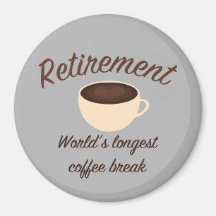 Retirement: World’s longest coffee break Magnet