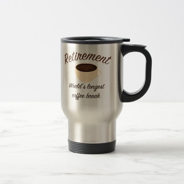 Retirement: World’s longest coffee break Travel Mug (Right)