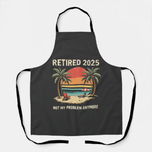 Retires 2025 Not My Problem Anymore Apron