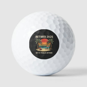Retires 2025 Not My Problem Anymore Golf Balls