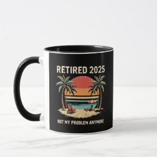 Retires 2025 Not My Problem Anymore Mug