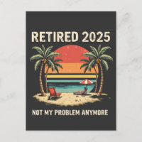 Retires 2025 Not My Problem Anymore