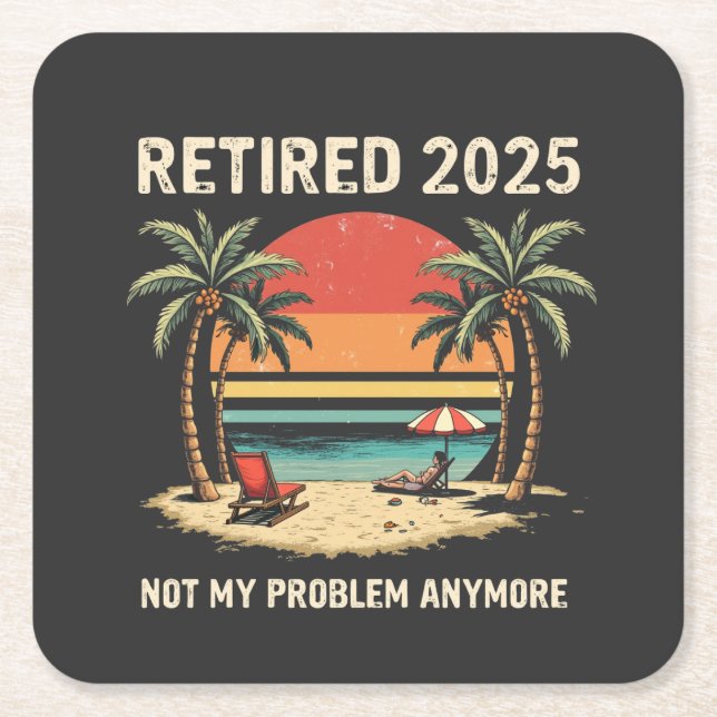 Retires 2025 Not My Problem Anymore Square Paper Coaster (Front)