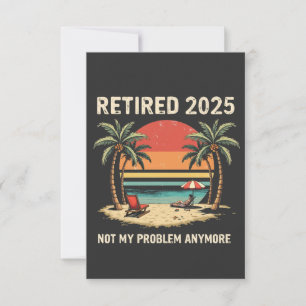 Retires 2025 Not My Problem Anymore Thank You Card