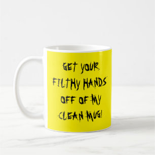 RETIREZ VOS MAINS FILTHES DE MA MUG PROPRE !