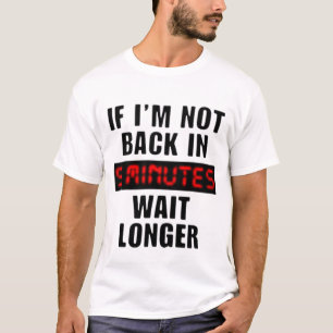 retour dans 5 minutes attendre plus long T-shirt
