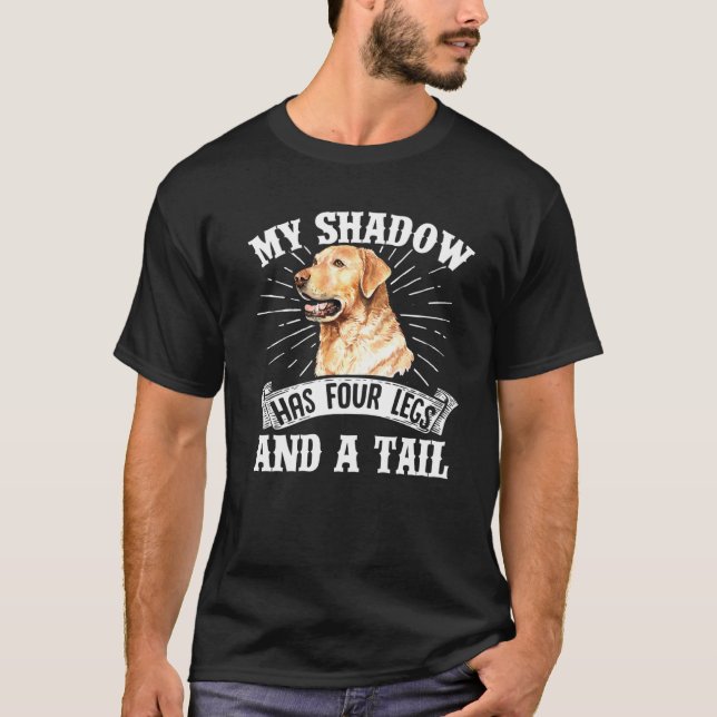 Retriever Dogs My Shadow Has Four Legs And A Tail  T-Shirt (Front)