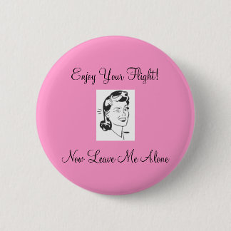 retro1, Enjoy Your Flight!Now Leave Me Alone 2 Inch Round Button