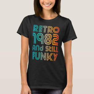 Retro 1982 And Still Funky 40th Birthday T-Shirt