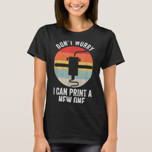 Retro 3d Printing Shirt Don't Worry I Can Print A