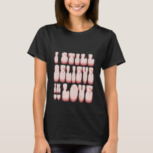 Retro 70s 90s Valentines Day I Still Believe in L T-Shirt
