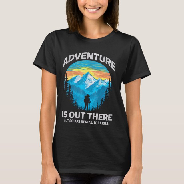 Retro Adventure Is Out There But So Are Serial Kil T-Shirt (Front)
