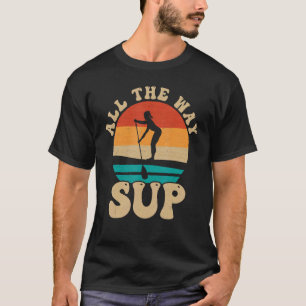 Retro All The Way Sup Paddle Board Paddleboarding T-Shirt
