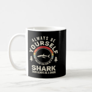 Retro Always Be Yourself Unless You Can Be A Shark Coffee Mug