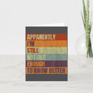 Retro Apparently I'm Still Not Old Enough To Know Card