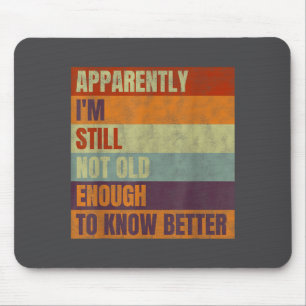 Retro Apparently I'm Still Not Old Enough To Know Mouse Pad