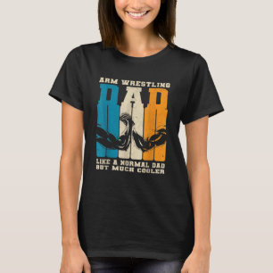 Retro Arm Wrestling Dad Normal Dad But Cooler Armw T-Shirt
