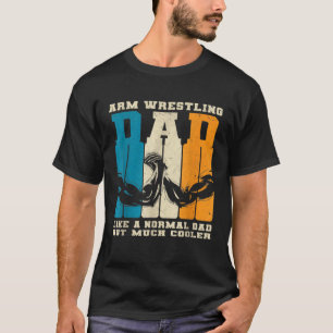 Retro Arm Wrestling Dad Normal Dad But Cooler Armw T-Shirt