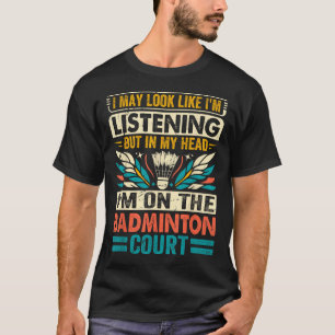 Retro Badminton Saying - I May Look Like Listening T-Shirt