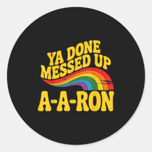 Retro Basic Ya Done Messed Up A A Ron Quote Funny Classic Round Sticker