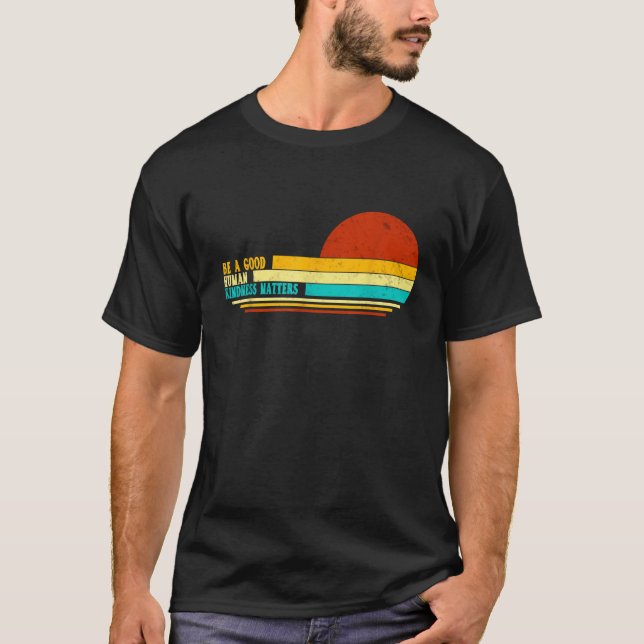 Retro Be A Good Human Kindness Matters  T-Shirt (Front)