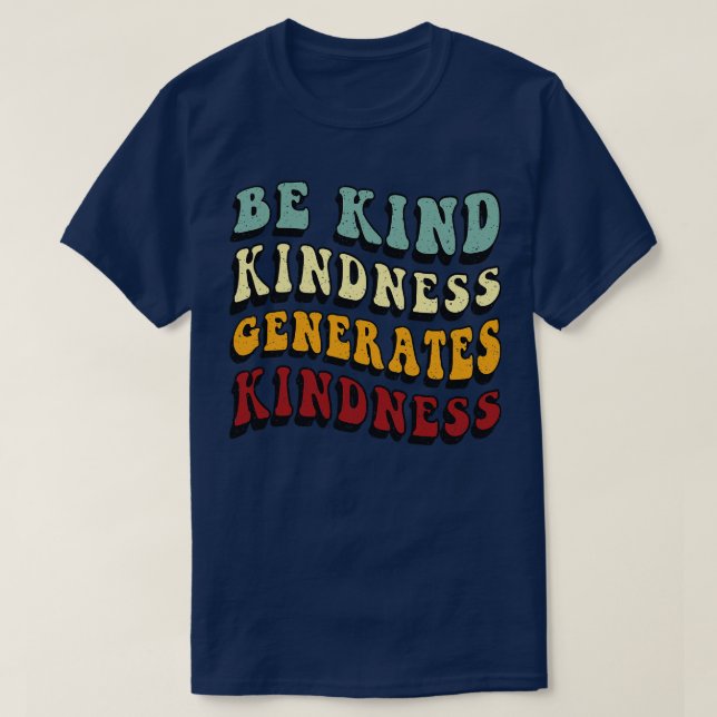 Retro Be Kind Kindness Generates Kindness T-Shirt (Design Front)