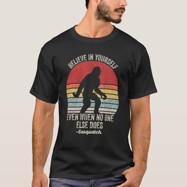 Retro Believe In Yourself Sasquatch Motivation Fun T-Shirt (Front)