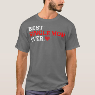 Retro Best Single Mom Ever Heart Valentines Day Mo T-Shirt