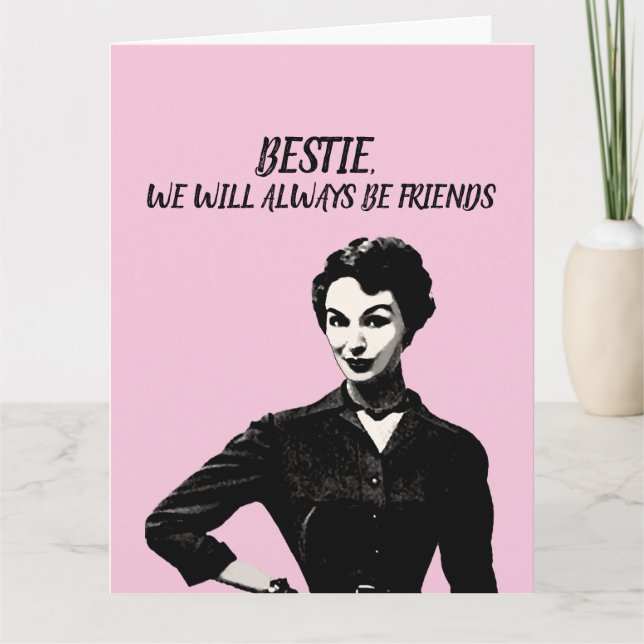 RETRO BESTIE WE WILL ALWAYS BE FRIENDS FUNNY CARD (Front)