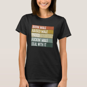 Retro Born Male Raised Male Proud Male Deal With I T-Shirt