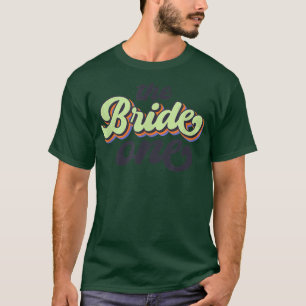 Retro Bridesmaid Bachelorette Party The Bride One T-Shirt