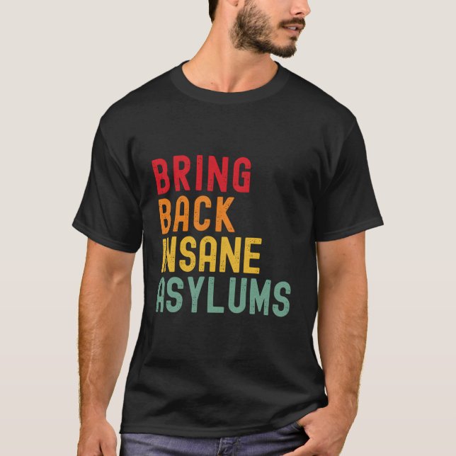 Retro Bring Back Insane Asylums T-Shirt (Front)