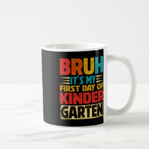 Retro Bruh Its My First Day Of Kindergarten Back T Coffee Mug