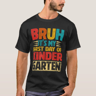 Retro Bruh Its My First Day Of Kindergarten Back T T-Shirt