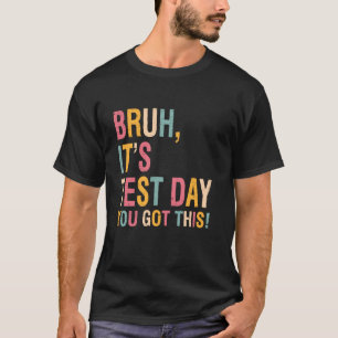 Retro Bruh Itu2019s Test Day You Got This Testing  T-Shirt