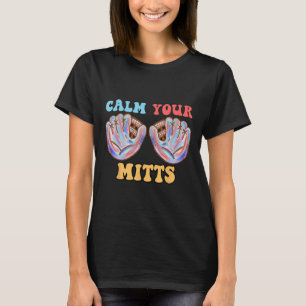 Retro Calm Your Mitts Baseball Mom Mother's Day Fu T-Shirt