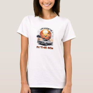 Retro car life is better in the 80s T-Shirt