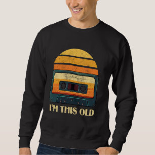 Retro Cassette Tape I'm This Old Funny Birthday 80 Sweatshirt