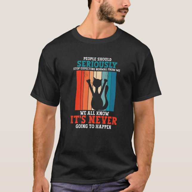 Retro Cheeky Sarcastic Cat Stop Excpecting Normal T-Shirt (Front)
