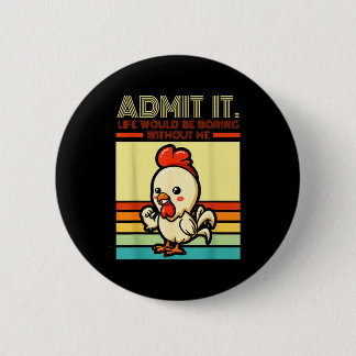 Retro chicken admit life would be boring without 2 inch round button
