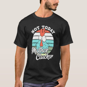Retro Chicken Lover Not Today Mother Clucker Hen C T-Shirt