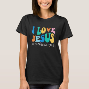 Retro Christian I Love Jesus But I Cuss A Little T-Shirt