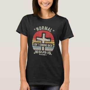Retro Christian Normal Isn't Coming Back Jesus Is T-Shirt