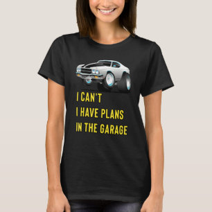 Retro Classic Hotrod I Can't I Have Plans In The G T-Shirt