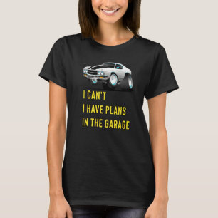 Retro Classic Hotrod I Can't I Have Plans In The G T-Shirt