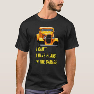 Retro Classic Hotrod I Can't I Have Plans In The G T-Shirt