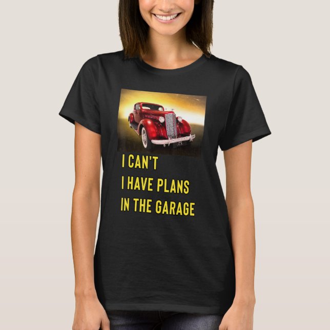 Retro Classic Hotrod I Can't I Have Plans In The G T-Shirt (Front)