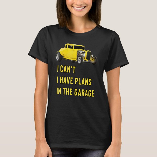 Retro Classic Hotrod I Can't I Have Plans In The G T-Shirt (Front)