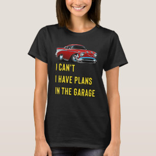 Retro Classic Hotrod I Can't I Have Plans In The G T-Shirt